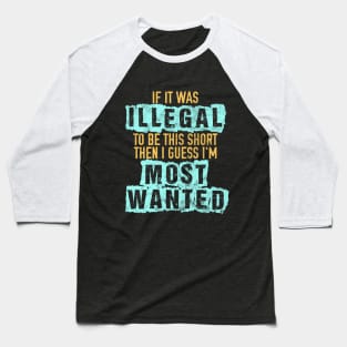 If it was illegal to be this short... Baseball T-Shirt